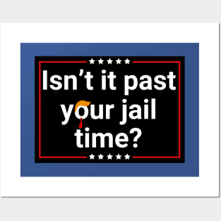 Isn't-it-past-your-jail-time Posters and Art